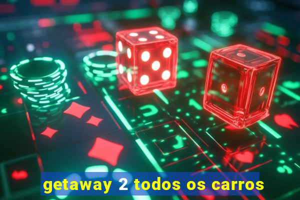 getaway 2 todos os carros